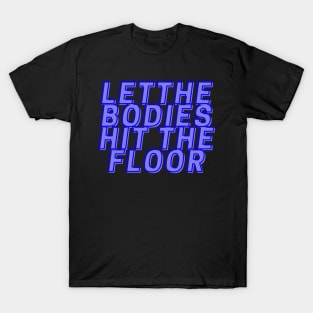 Let the bodies hit the floor T-Shirt